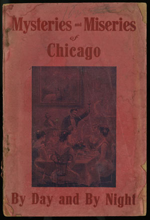 Mysteries and Miseries of Chicago by Day and by Night. [Chicago?: Garden City Book Co., not before 1893].
